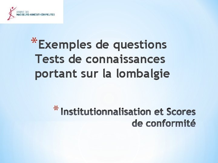 *Exemples de questions Tests de connaissances portant sur la lombalgie * 