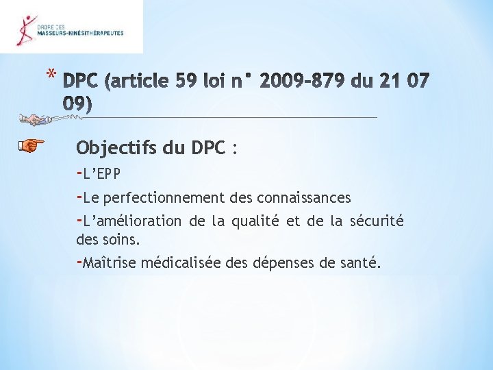 * Objectifs du DPC : -L’EPP -Le perfectionnement des connaissances -L’amélioration de la qualité