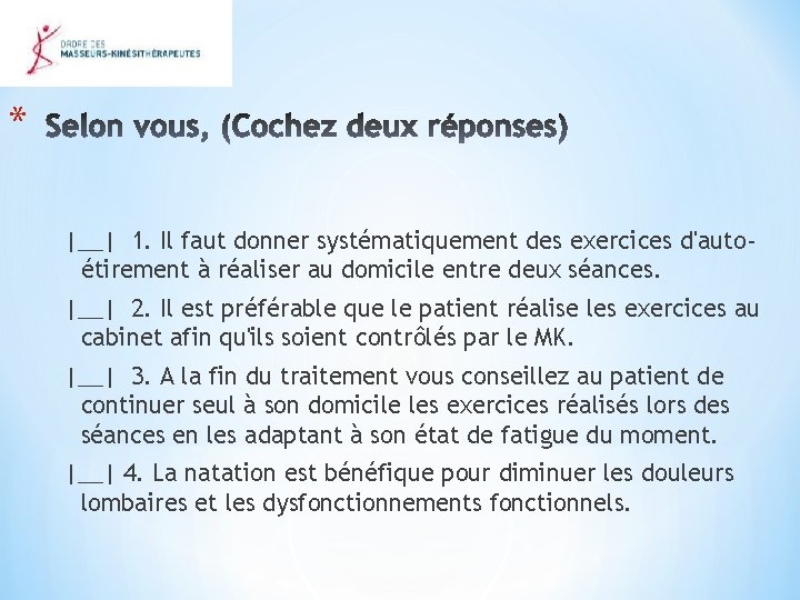 * |__| 1. Il faut donner systématiquement des exercices d'autoétirement à réaliser au domicile