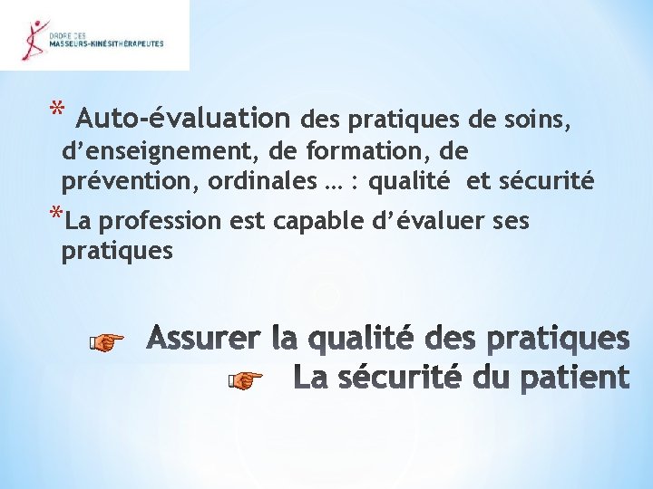 * Auto-évaluation des pratiques de soins, d’enseignement, de formation, de prévention, ordinales … :