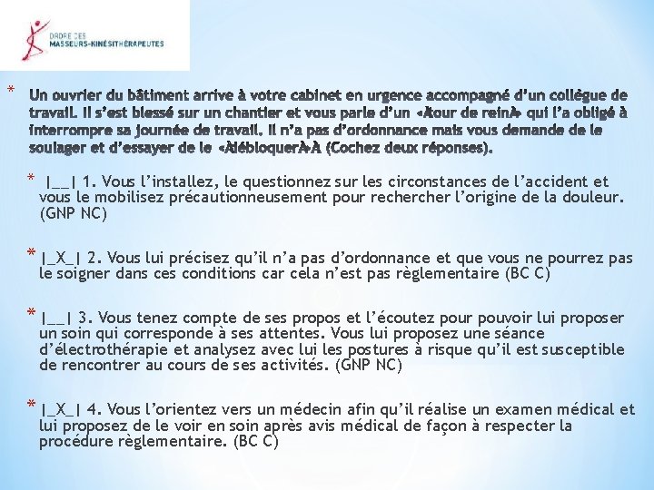 * * |__| 1. Vous l’installez, le questionnez sur les circonstances de l’accident et