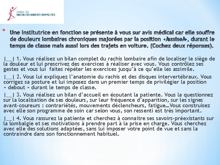 * |__| 1. Vous réalisez un bilan complet du rachis lombaire afin de localiser