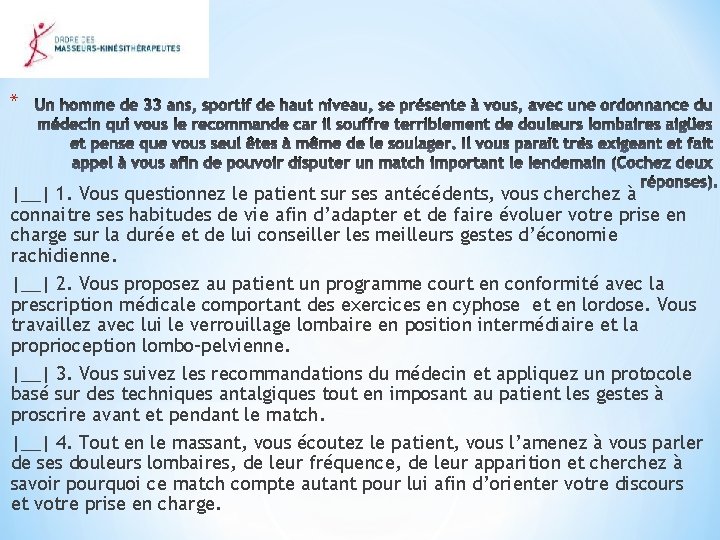 * |__| 1. Vous questionnez le patient sur ses antécédents, vous cherchez à connaitre