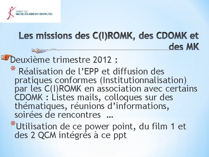 Deuxième trimestre 2012 : * Réalisation de l’EPP et diffusion des pratiques conformes (Institutionnalisation)