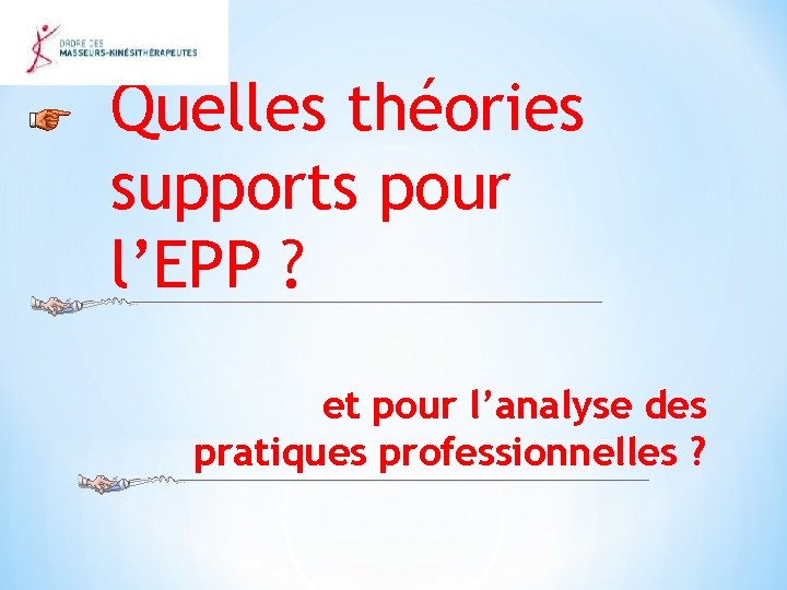 Quelles théories supports pour l’EPP ? et pour l’analyse des pratiques professionnelles ? 