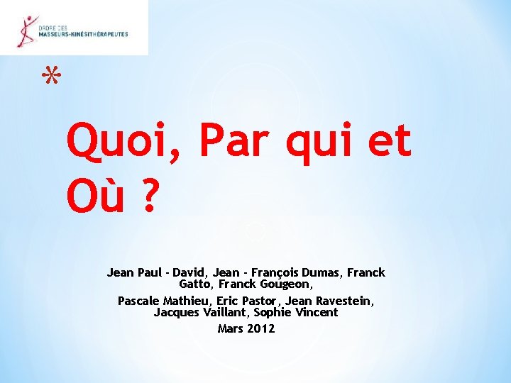 * Quoi, Par qui et Où ? Jean Paul - David, Jean - François