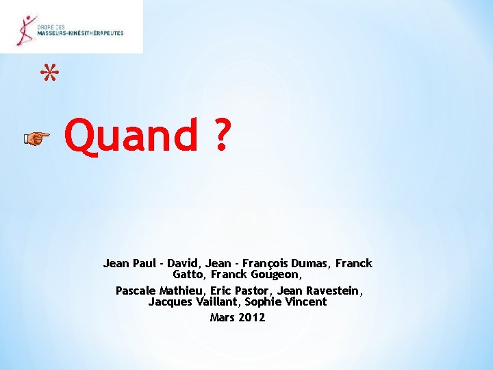 * Quand ? Jean Paul - David, Jean - François Dumas, Franck Gatto, Franck