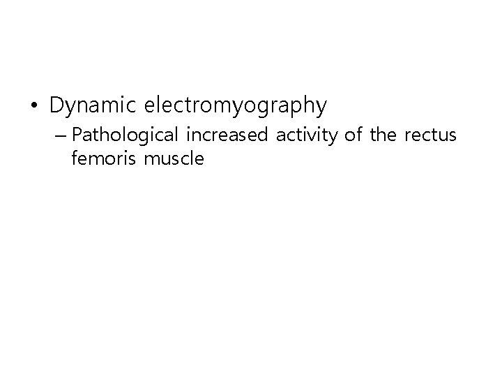  • Dynamic electromyography – Pathological increased activity of the rectus femoris muscle 