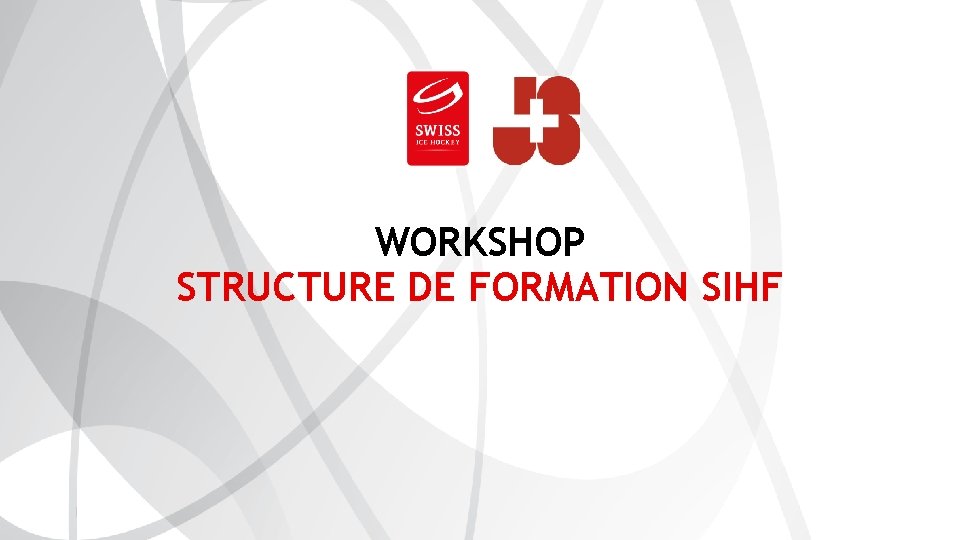 SWISS ICE HOCKEY FEDERATION WORKSHOP STRUCTURE DE FORMATION SIHF 