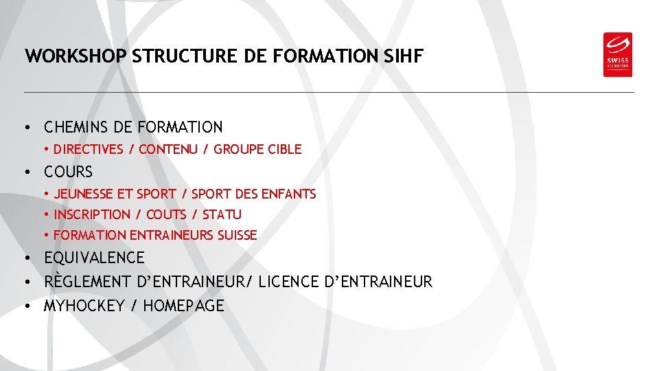 SWISS ICE HOCKEY FEDERATION WORKSHOP STRUCTURE DE FORMATION SIHF • CHEMINS DE FORMATION •