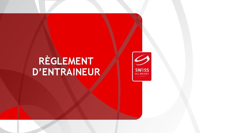 SWISS ICE HOCKEY FEDERATION RÈGLEMENT D’ENTRAINEUR 