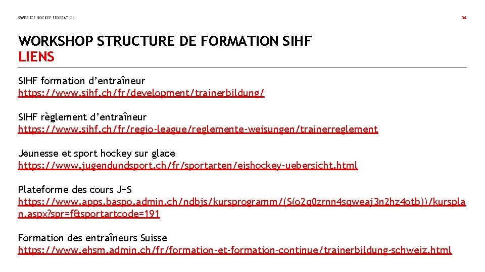 SWISS ICE HOCKEY FEDERATION 36 WORKSHOP STRUCTURE DE FORMATION SIHF LIENS SIHF formation d’entraîneur