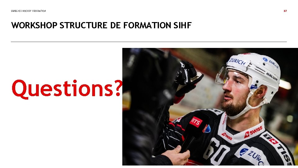 SWISS ICE HOCKEY FEDERATION WORKSHOP STRUCTURE DE FORMATION SIHF Questions? 37 