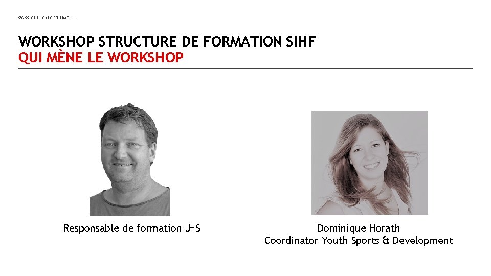 SWISS ICE HOCKEY FEDERATION WORKSHOP STRUCTURE DE FORMATION SIHF QUI MÈNE LE WORKSHOP Responsable