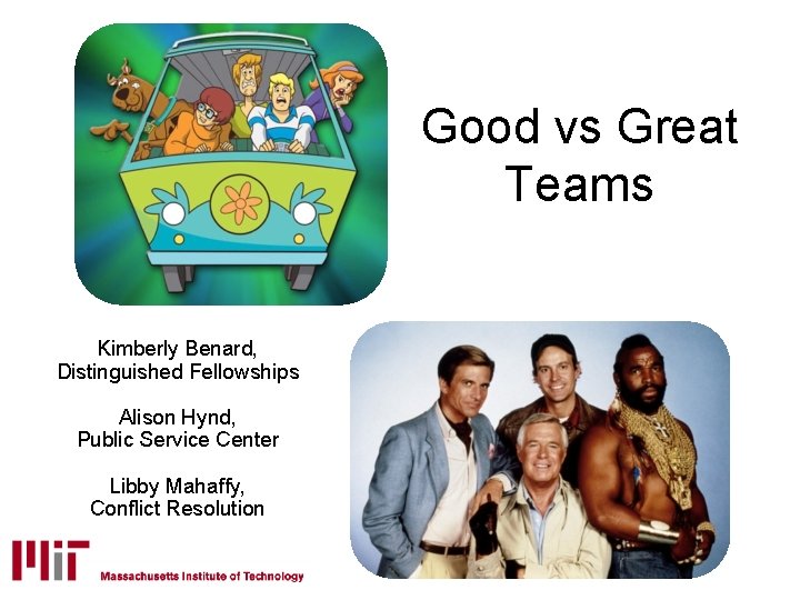 Good vs Great Teams Kimberly Benard, Distinguished Fellowships Alison Hynd, Public Service Center Libby