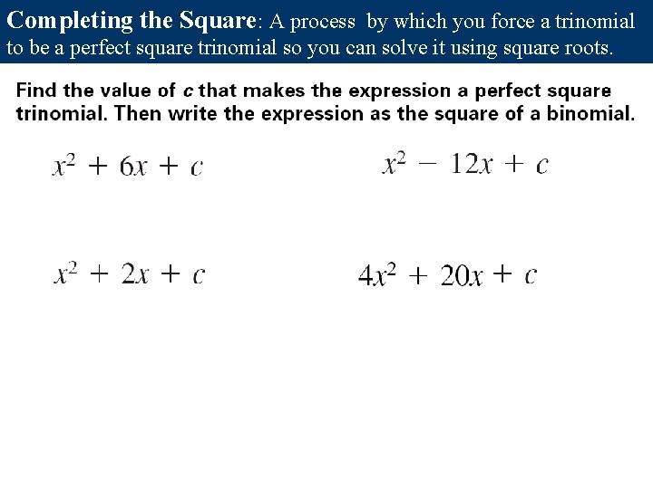 Completing the Square: A process by which you force a trinomial to be a Completing the Square: A process by which you force a trinomial to be a