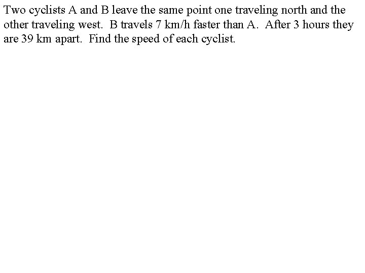 Two cyclists A and B leave the same point one traveling north and the Two cyclists A and B leave the same point one traveling north and the