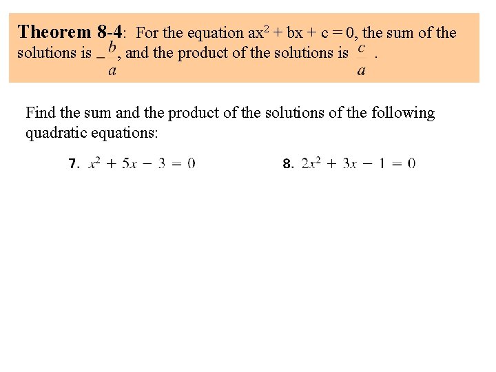 Theorem 8 -4: For the equation ax 2 + bx + c = 0, Theorem 8 -4: For the equation ax 2 + bx + c = 0,