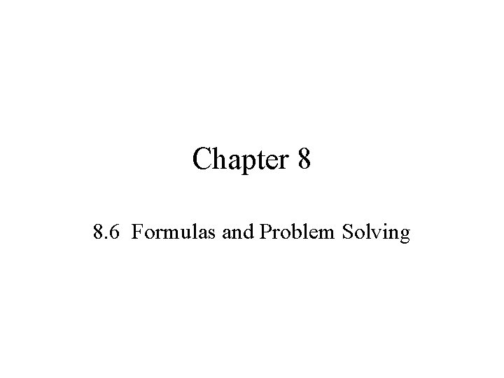 Chapter 8 8. 6 Formulas and Problem Solving Chapter 8 8. 6 Formulas and Problem Solving