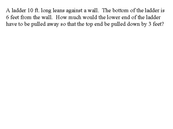 A ladder 10 ft. long leans against a wall. The bottom of the ladder A ladder 10 ft. long leans against a wall. The bottom of the ladder