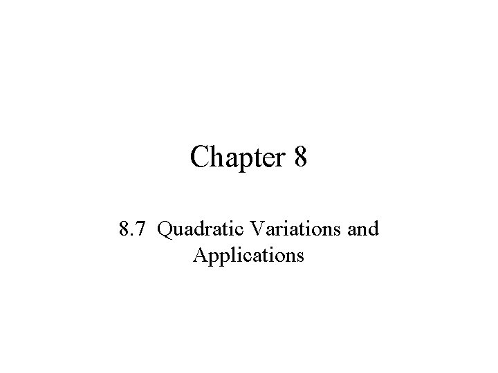 Chapter 8 8. 7 Quadratic Variations and Applications Chapter 8 8. 7 Quadratic Variations and Applications