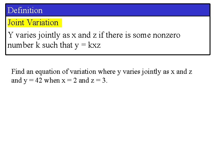 Definition Joint Variation Y varies jointly as x and z if there is some Definition Joint Variation Y varies jointly as x and z if there is some