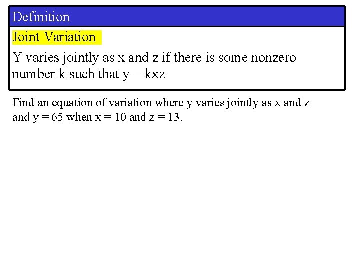 Definition Joint Variation Y varies jointly as x and z if there is some Definition Joint Variation Y varies jointly as x and z if there is some