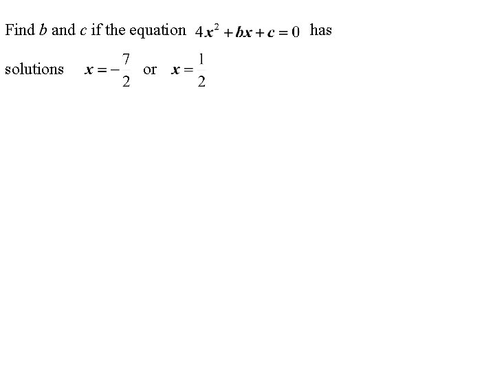 Find b and c if the equation solutions or has Find b and c if the equation solutions or has