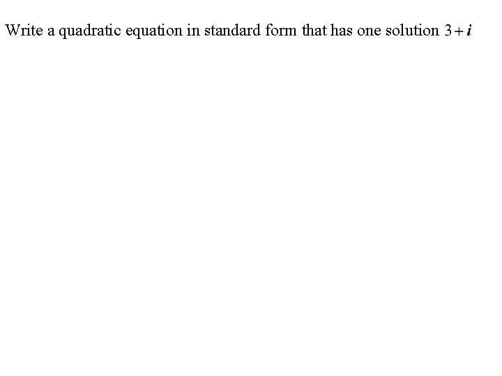 Write a quadratic equation in standard form that has one solution Write a quadratic equation in standard form that has one solution