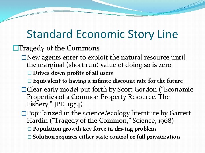 Standard Economic Story Line �Tragedy of the Commons �New agents enter to exploit the