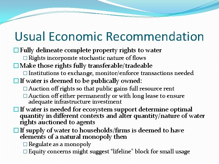 Usual Economic Recommendation �Fully delineate complete property rights to water � Rights incorporate stochastic