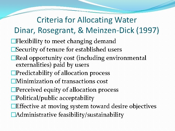 Criteria for Allocating Water Dinar, Rosegrant, & Meinzen-Dick (1997) �Flexibility to meet changing demand