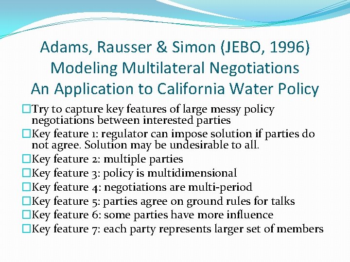 Adams, Rausser & Simon (JEBO, 1996) Modeling Multilateral Negotiations An Application to California Water