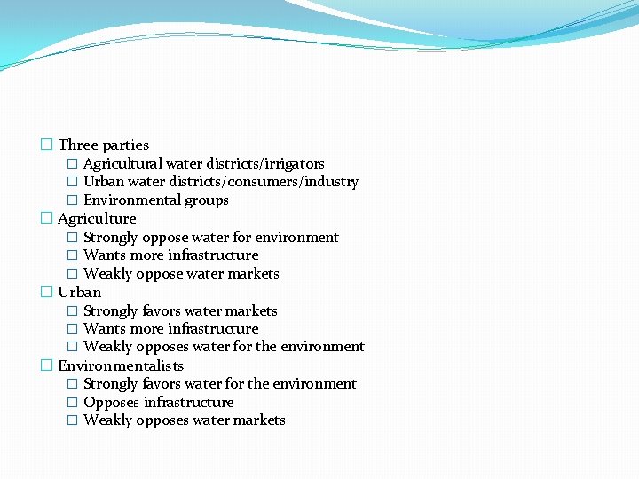 � Three parties � Agricultural water districts/irrigators � Urban water districts/consumers/industry � Environmental groups