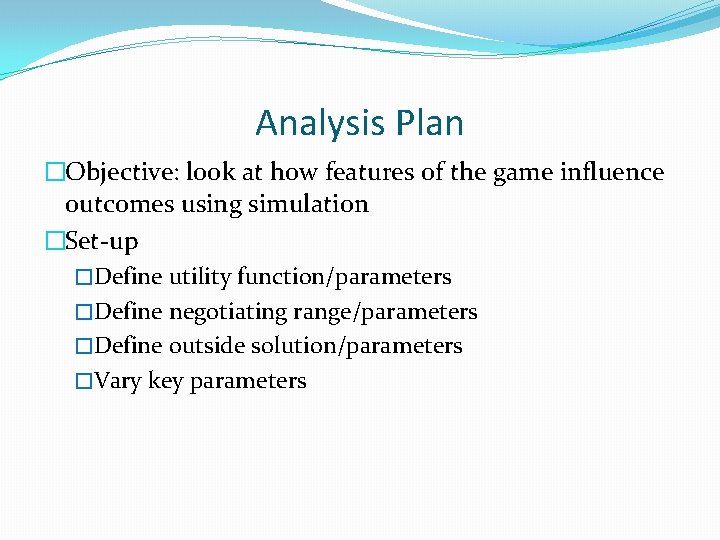 Analysis Plan �Objective: look at how features of the game influence outcomes using simulation