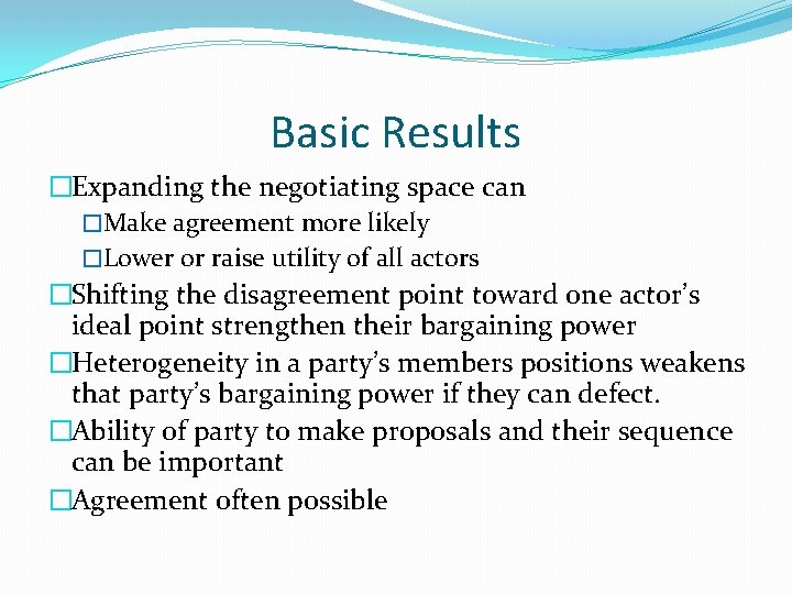 Basic Results �Expanding the negotiating space can �Make agreement more likely �Lower or raise