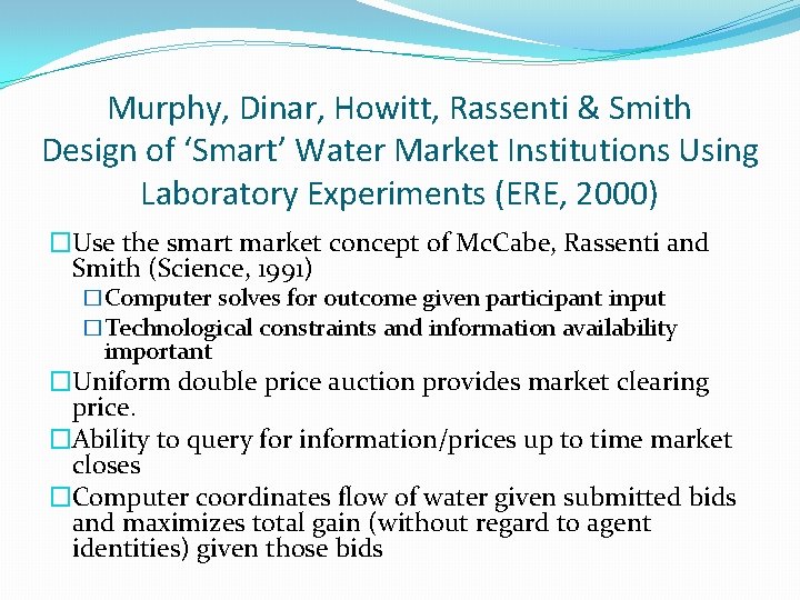 Murphy, Dinar, Howitt, Rassenti & Smith Design of ‘Smart’ Water Market Institutions Using Laboratory