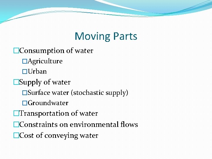 Moving Parts �Consumption of water �Agriculture �Urban �Supply of water �Surface water (stochastic supply)