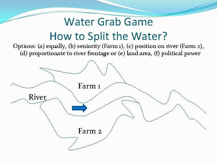 Water Grab Game How to Split the Water? Options: (a) equally, (b) seniority (Farm