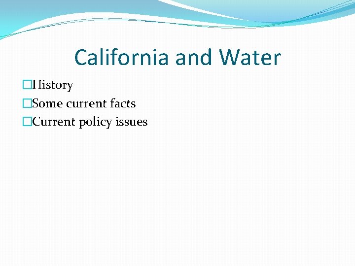 California and Water �History �Some current facts �Current policy issues 