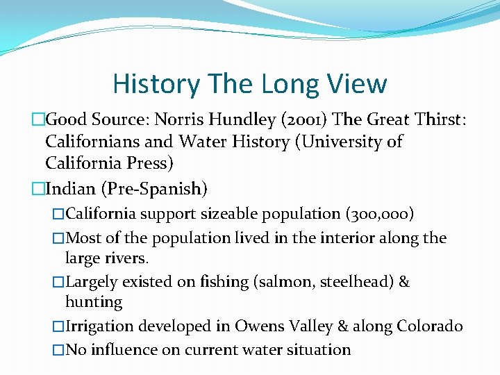 History The Long View �Good Source: Norris Hundley (2001) The Great Thirst: Californians and