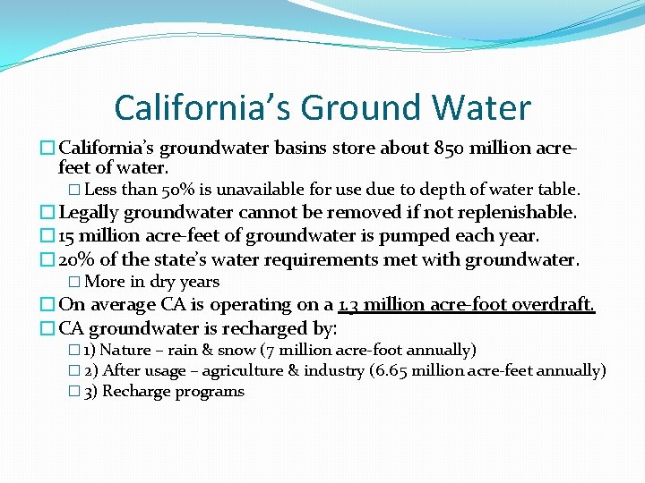 California’s Ground Water �California’s groundwater basins store about 850 million acrefeet of water. �