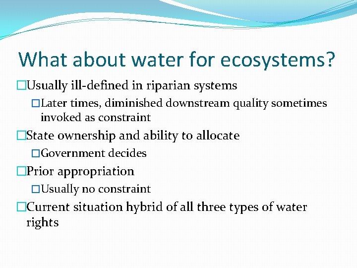 What about water for ecosystems? �Usually ill-defined in riparian systems �Later times, diminished downstream