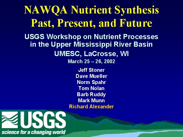 NAWQA Nutrient Synthesis Past, Present, and Future USGS Workshop on Nutrient Processes in the