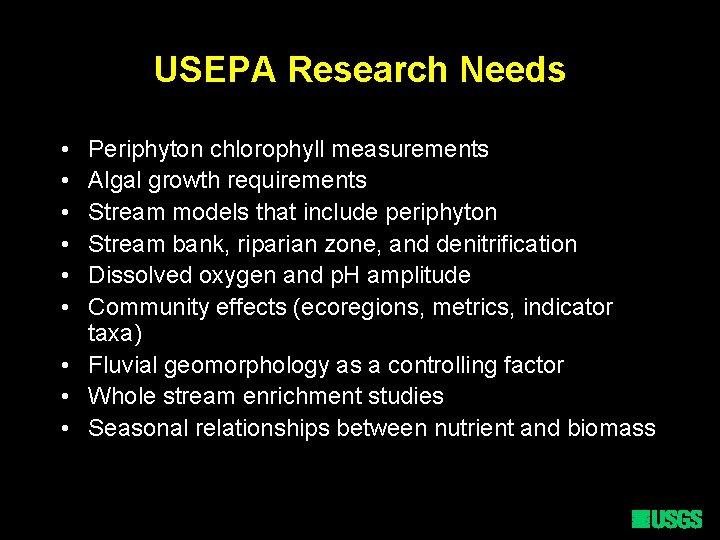 USEPA Research Needs • • • Periphyton chlorophyll measurements Algal growth requirements Stream models