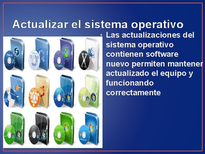 Actualizar el sistema operativo • Las actualizaciones del sistema operativo contienen software nuevo permiten