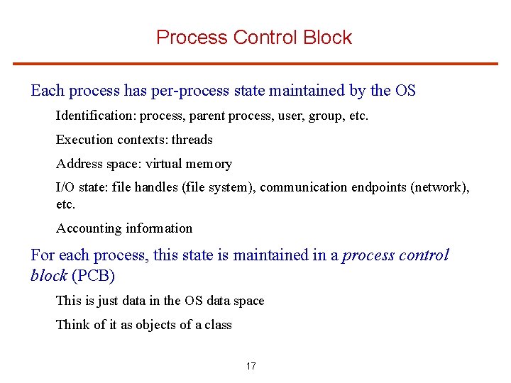 Process Control Block Each process has per-process state maintained by the OS Identification: process,