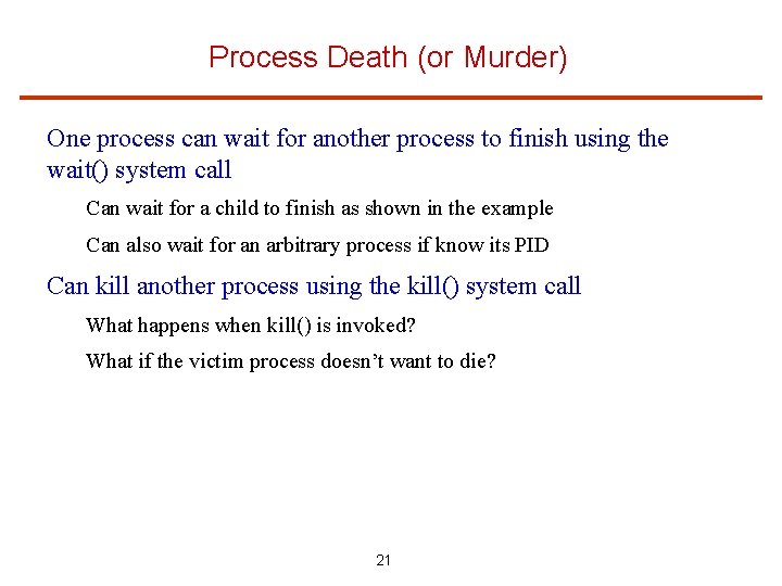 Process Death (or Murder) One process can wait for another process to finish using