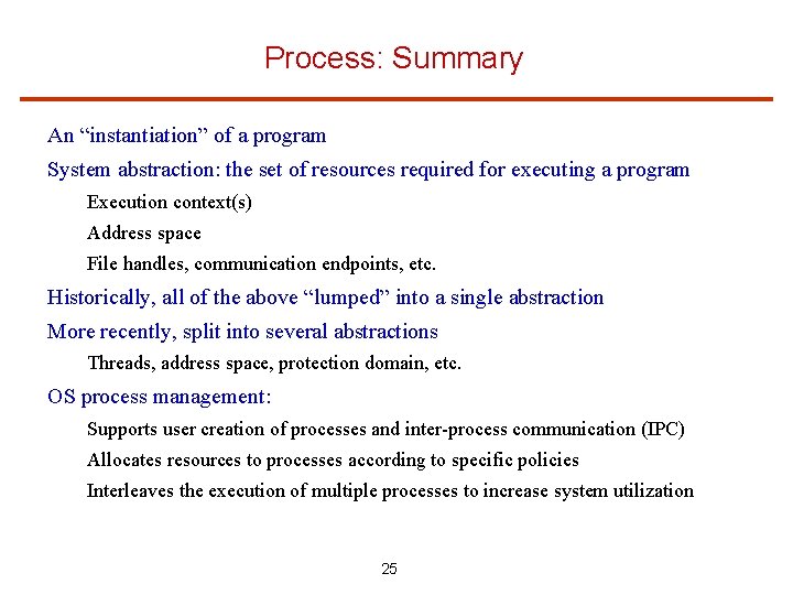 Process: Summary An “instantiation” of a program System abstraction: the set of resources required