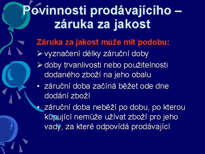 Povinnosti prodávajícího – záruka za jakost Záruka za jakost může mít podobu: Ø vyznačení